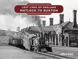 KNYGA Gary Essex Lost Lines of England: Matlock to Buxton