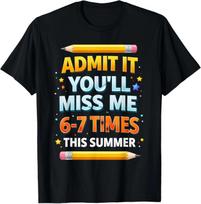 Admit It You'll Miss Me 6-7 Times This Summer Funny Last Day T-Shirt 110