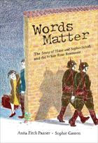 Words Matter: The Story of Hans and Sophie Scholl, and the White Rose Resistance