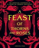 A Feast of Thorns and Roses: The Unofficial Cookbook of a Court of Thorns and Roses