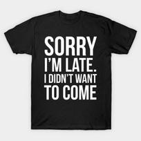 Asian Size Men Black Print T-shirt Sorry I'M Late I Didn'T Want To Come No-Cut Print Cotton Tshirt 3XL juoda