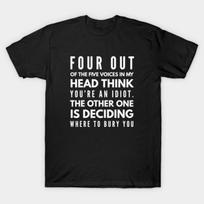 Asian Size Men Black Print T-shirt Four Out Of The Five Voices In My Head Think You'Re An Idiot The Other One Is Deciding Where To Bury You - Funny Sl 3XL juoda