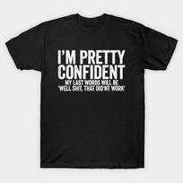Asian Size Men Black Print T-shirt I'M Pretty Confident My Last Words Will Be (White) No-Cut Print Cotton Tshirt XL juoda