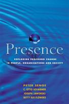 Presence: Exploring Profound Change in People, Organizations and Society