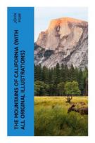 The Mountains of California (With All Original Illustrations): Sierra Nevada Nature Writing, Yosemite Wilderness, and Early Conservation