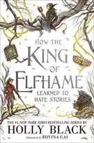 KNYGA Holly Black How the King of Elfhame Learned to Hate Stories (The Folk of the Air series)
