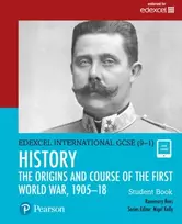 KNYGA Rosemary Rees Pearson Edexcel International GCSE (9-1) History: The Origins and Course of the First World War, 1905–18 Student Book