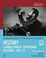 KNYGA Nigel Kelly Kelly Nigel Pearson Edexcel International GCSE (9-1) History: A World Divided: Superpower Relations, 1943–72 Student Book