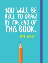 KNYGA Jake Spicer You Will be Able to Draw by the End of This Book