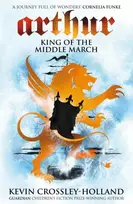 KNYGA Kevin Crossley Holland Arthur: King of the Middle March