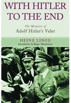 KNYGA Heinz Linge With Hitler to the End: The Memoirs of Adolf Hitler's Valet