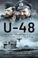 KNYGA Franz Kurowsk U-48: The Most Successful U-Boat of the Second World War
