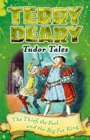 KNYGA Terry Deary Tudor Tales: The Thief, the Fool and the Big Fat King