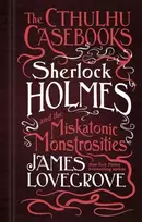 KNYGA James Lovegrove Cthulhu Casebooks - Sherlock Holmes and the Miskatonic Monstrosities