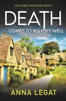 KNYGA Anna Legat Death Comes to Bishops Well: The Shires Mysteries 1