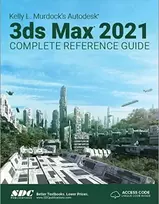 KNYGA Kelly Murdock Kelly L. Murdock's Autodesk 3ds Max 2021 Complete Reference Guide