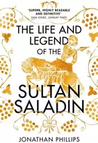 KNYGA Jonathan Phillips Life and Legend of the Sultan Saladin
