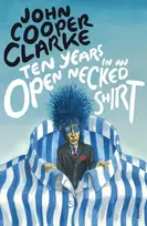 KNYGA John Cooper Clarke Ten Years in an Open Necked Shirt
