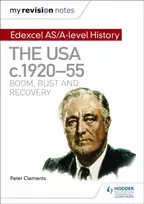 KNYGA Peter Clements My Revision Notes: Edexcel AS/A-level History: The USA, c1920–55: boom, bust and recovery