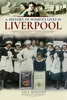 KNYGA Gill Rossini A History of Women's Lives in Liverpool