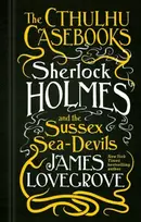KNYGA James Lovegrove Cthulhu Casebooks - Sherlock Holmes and the Sussex Sea-Devils