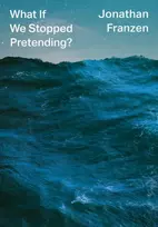 KNYGA Jonathan Franzen What If We Stopped Pretending?