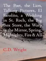 KNYGA C D Wright The Poet, The Lion, Talking Pictures, El Farolito, A Wedding in St. Roch, The Big Box Store, The Warp in the Mirror, Spring, Midnights, Fire & All
