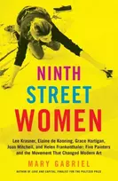 KNYGA Mary Gabriel Ninth Street Women: Lee Krasner, Elaine de Kooning, Grace Hartigan, Joan Mitchell, and Helen Frankenthaler