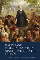 KNYGA Gareth Atkins Making and Remaking Saints in Nineteenth-Century Britain