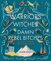 KNYGA Mairi Kidd Warriors and Witches and Damn Rebel Bitches