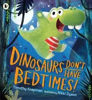 KNYGA Timothy Knapman Dinosaurs Don't Have Bedtimes!