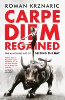 KNYGA Roman Krznaric Krznaric Roman Carpe Diem Regained: The Vanishing Art of Seizing the Day