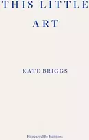 KNYGA Kate Briggs This Little Art
