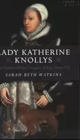 KNYGA Sarah Beth Watkins Lady Katherine Knollys: The Unacknowledged Daughter of King Henry VIII