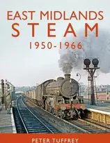 KNYGA Peter Tuffrey East Midlands Steam 1950 - 1966