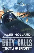 KNYGA James Holland Duty Calls: Battle of Britain