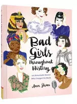 KNYGA Ann Shen Bad Girls Throughout History: 100 Remarkable Women Who Changed the World