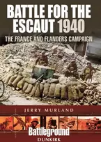 KNYGA Jerry Murland Battle for the Escaut 1940: The France and Flanders Campaign