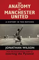 KNYGA Jonathan Wilson Anatomy of Manchester United