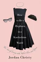KNYGA Jordan Christy How To Be A Hepburn In A Kardashian World