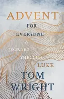 KNYGA N T Wright Advent for Everyone (2018): A Journey through Luke