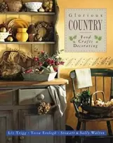 KNYGA Liz Trigg Glorious Country: Food, Crafts, Decorating