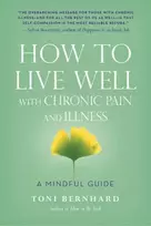 KNYGA Toni Bernhard How to Live Well with Chronic Pain and Illness