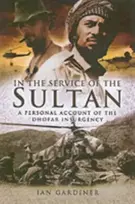 KNYGA Ian Gardiner In the Service of the Sultan: A First Hand Account of the Dhofar Insurgency