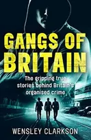 KNYGA Wensley Clarkson Gangs of Britain - The Gripping True Stories Behind Britain's Organised Crime