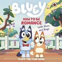 KNYGA Bluey: How to be Romance, A Lift-the-Flap Book