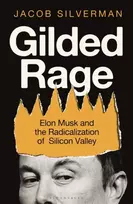 KNYGA Jacob Silverman Silverman Jacob Gilded Rage, Elon Musk and the Radicalization of Silicon Valley