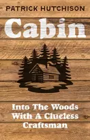 KNYGA Patrick Hutchison Cabin, Into the Woods with a Clueless Craftsman