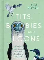 KNYGA Stuart Royall Tits, Boobies and Loons, And Other Birds Named by People Who Clearly Hate Birds