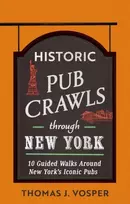 KNYGA Thomas J Vosper Historic Pub Crawls Through New York, 10 Guided Walks Around New York's Iconic Pubs and Landmarks